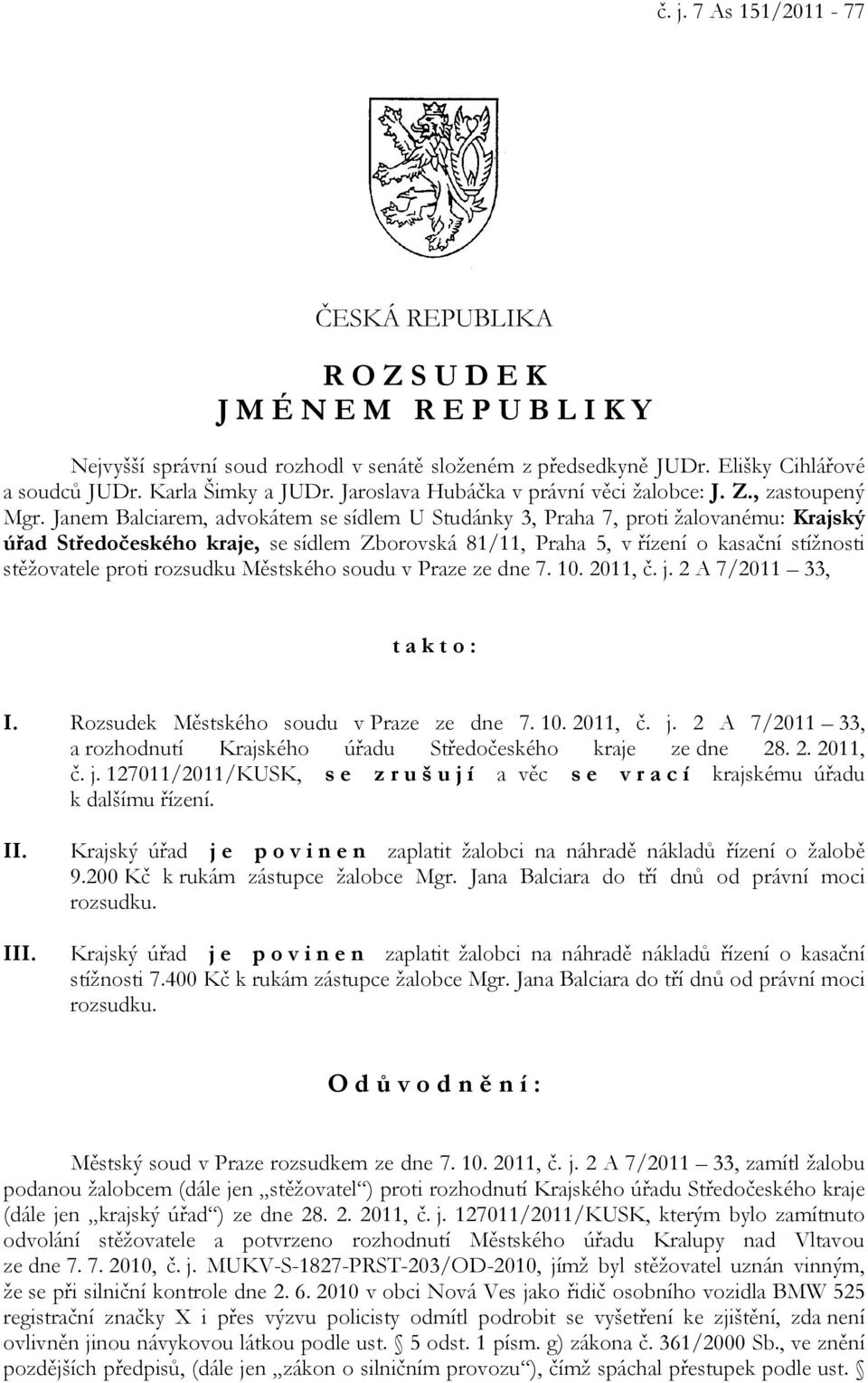 Janem Balciarem, advokátem se sídlem U Studánky 3, Praha 7, proti žalovanému: Krajský úřad Středočeského kraje, se sídlem Zborovská 81/11, Praha 5, v řízení o kasační stížnosti stěžovatele proti