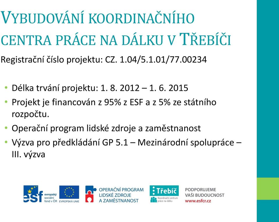 2015 Projekt je financován z 95% z ESF a z 5% ze státního rozpočtu.