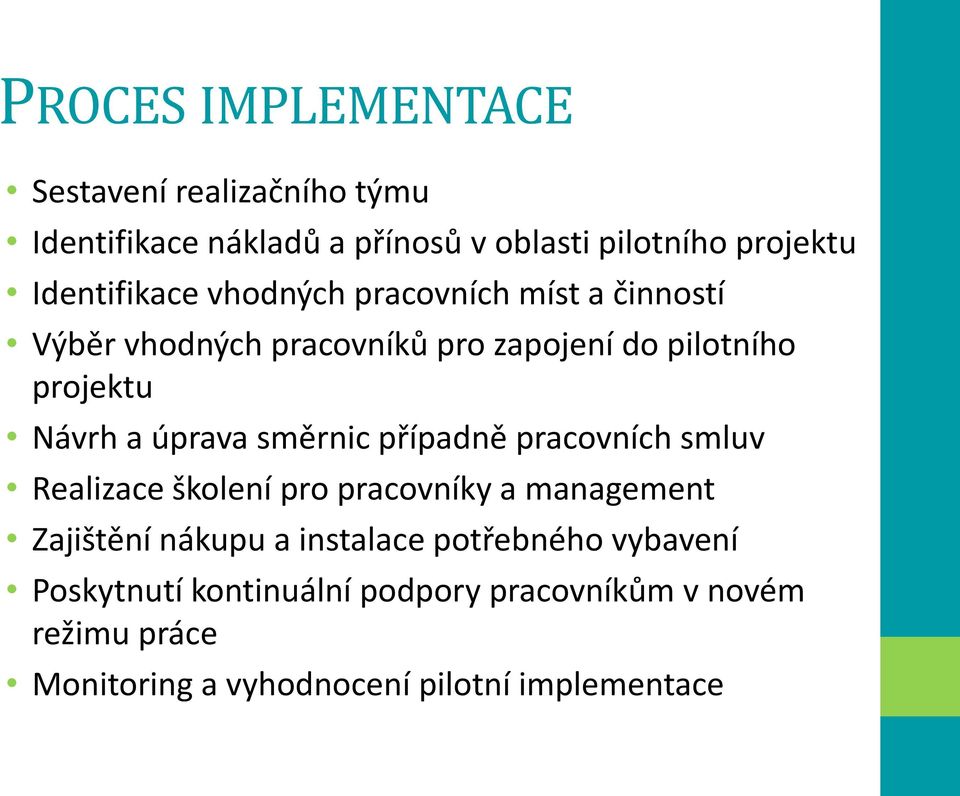 úprava směrnic případně pracovních smluv Realizace školení pro pracovníky a management Zajištění nákupu a instalace