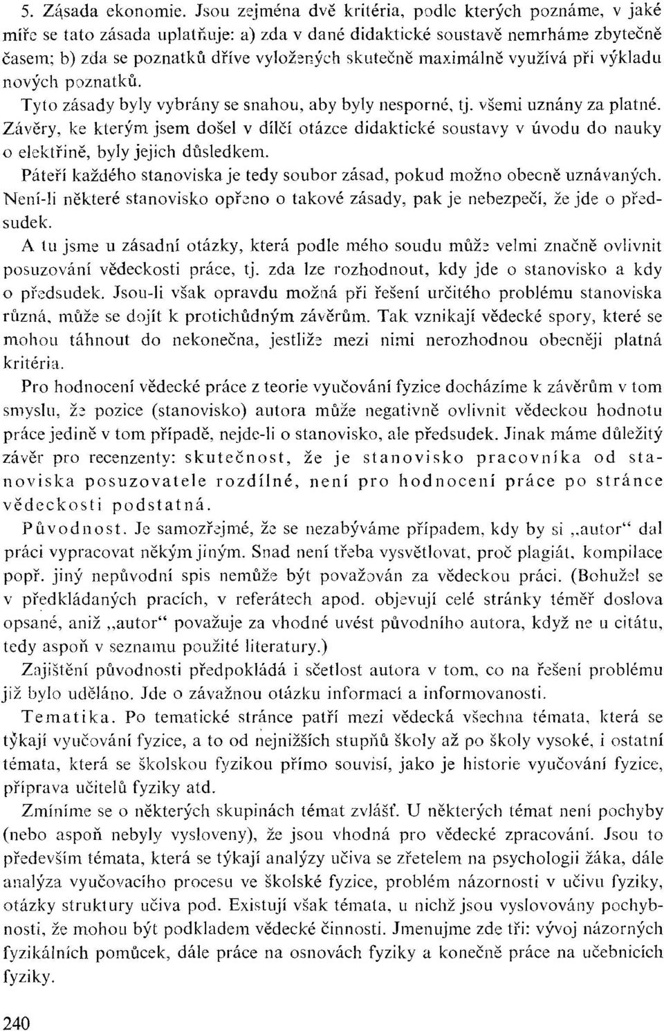 maximálně využívá při výkladu nových poznatků. Tyto zásady byly vybrány se snahou, aby byly nesporné, tj. všemi uznány za platné.