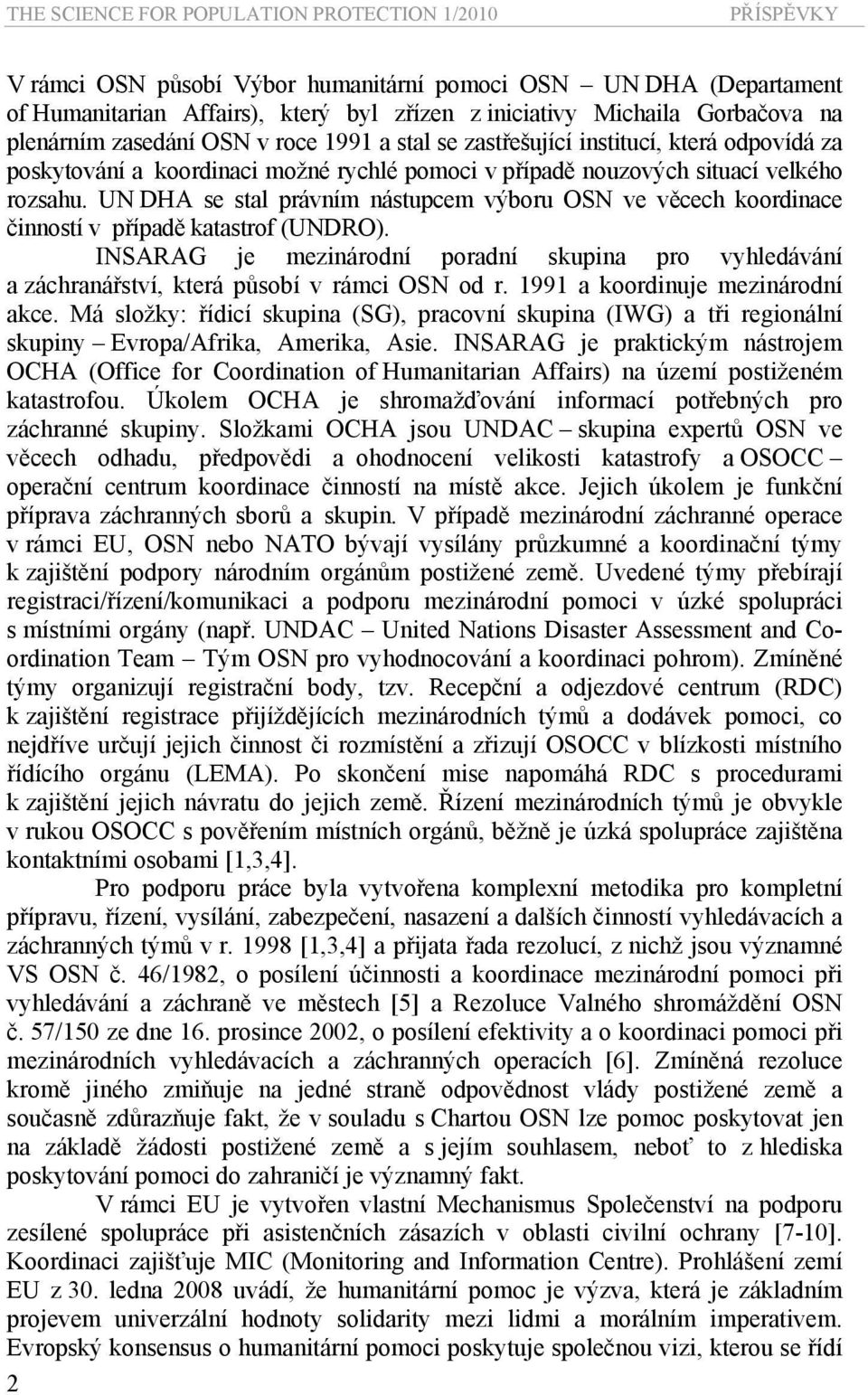 UN DHA se stal právním nástupcem výboru OSN ve věcech koordinace činností v případě katastrof (UNDRO).