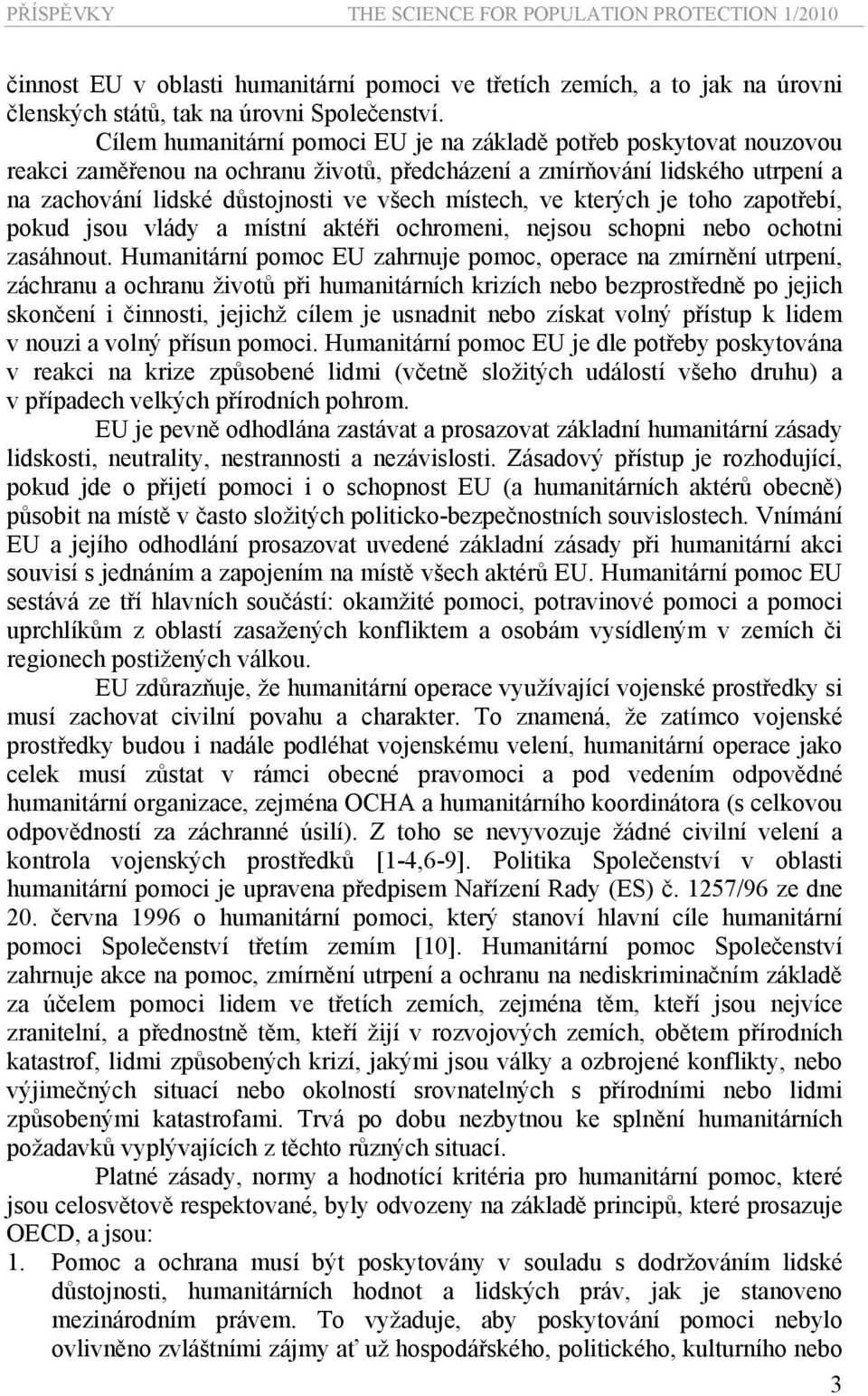 ve kterých je toho zapotřebí, pokud jsou vlády a místní aktéři ochromeni, nejsou schopni nebo ochotni zasáhnout.