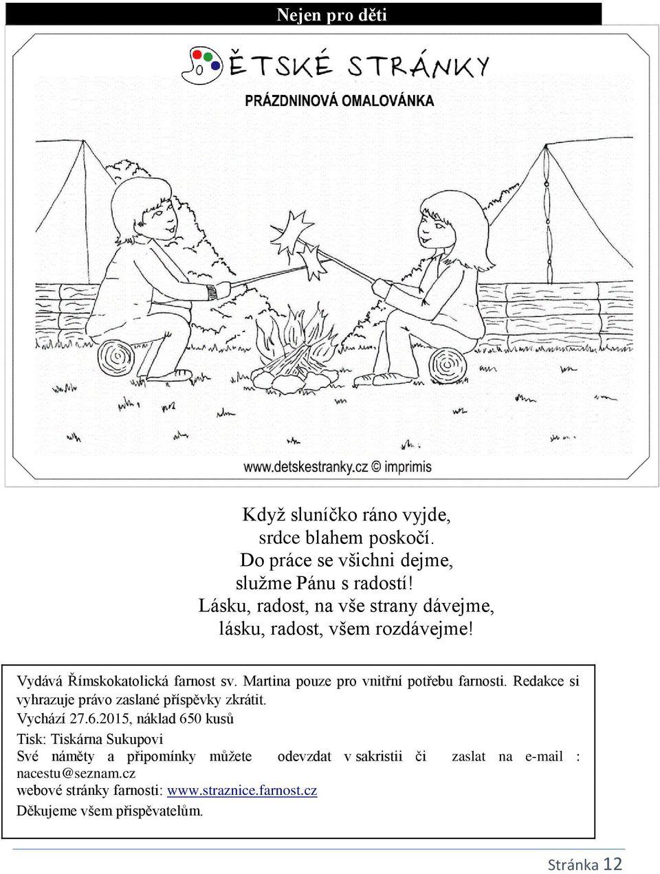 Martina pouze pro vnitřní potřebu farnosti. Redakce si vyhrazuje právo zaslané příspěvky zkrátit. Vychází 27.6.