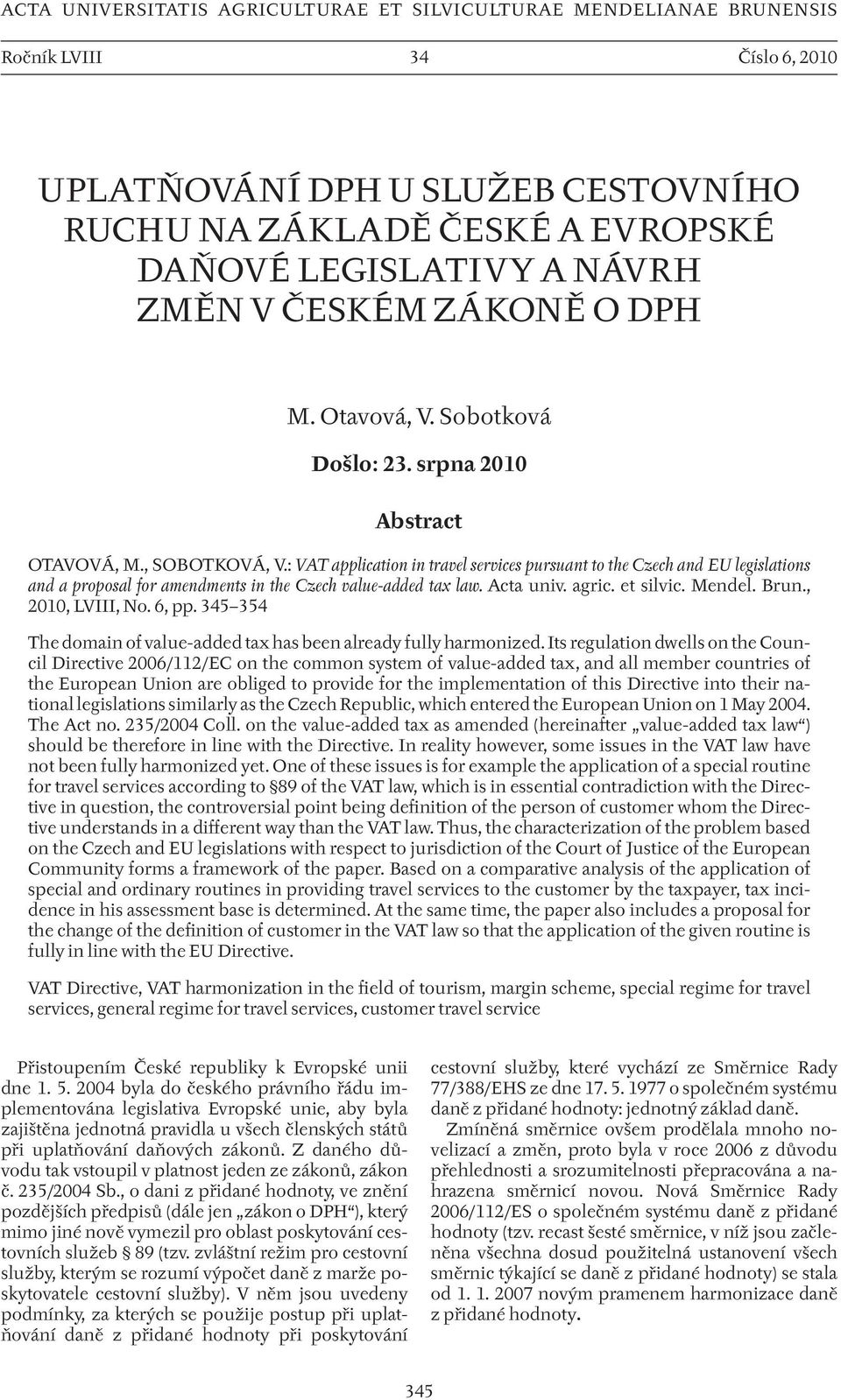: VAT application in travel services pursuant to the Czech and EU legislations and a proposal for amendments in the Czech value-added tax law. Acta univ. agric. et silvic. Mendel. Brun.