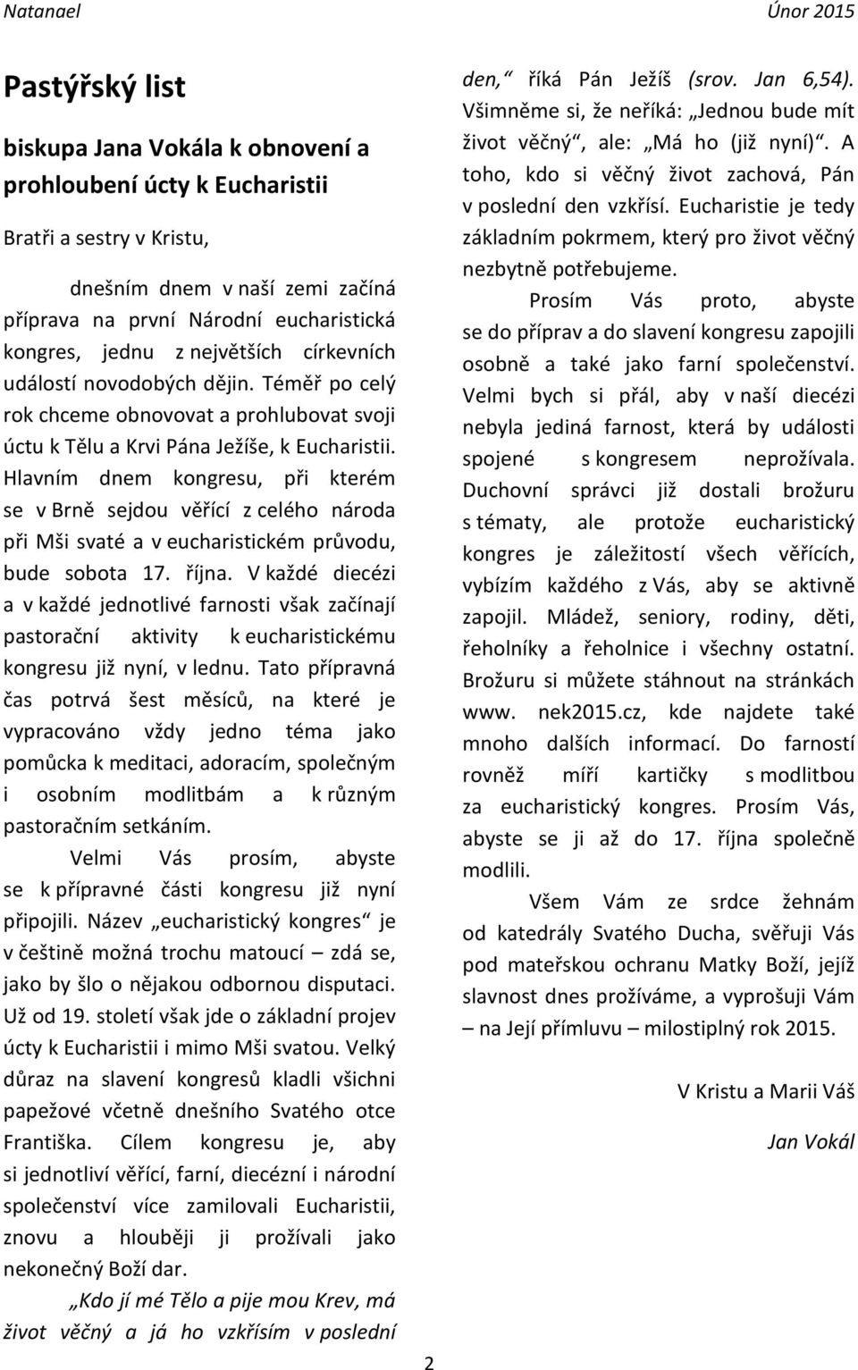 Hlavním dnem kongresu, při kterém se v Brně sejdou věřící z celého národa při Mši svaté a v eucharistickém průvodu, bude sobota 17. října.