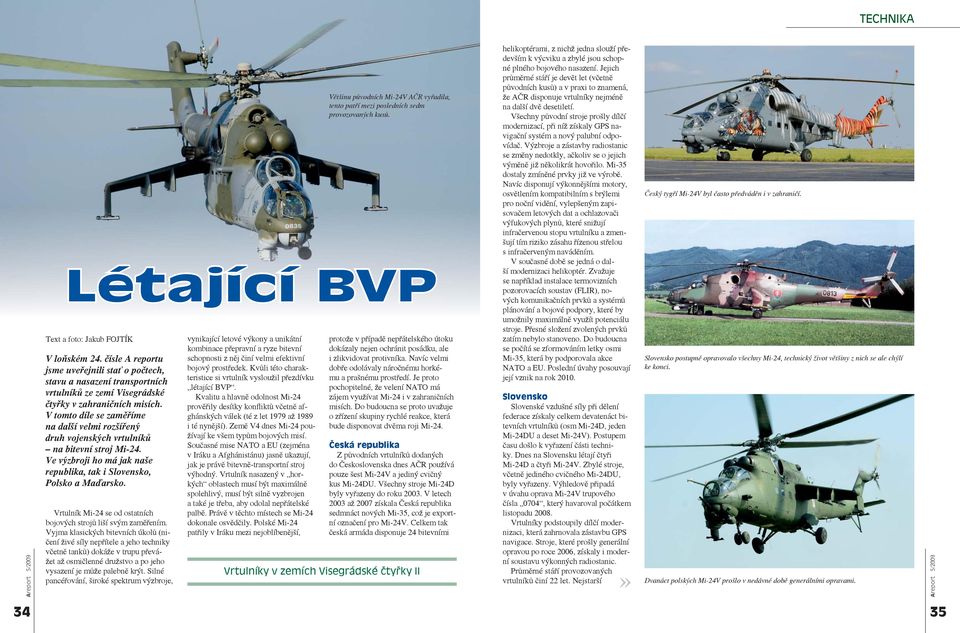 Vrtulník Mi-24 se od ostatních bojových strojů liší svým zaměřením.