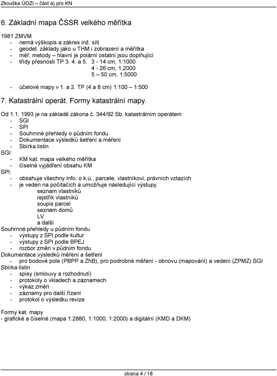 Katastrální operát. Formy katastrální mapy. Od 1.1. 1993 je na základě zákona č. 344/92 Sb.