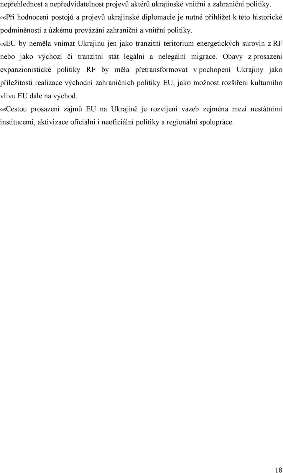 EU by neměla vnímat Ukrajinu jen jako tranzitní teritorium energetických surovin z RF nebo jako výchozí či tranzitní stát legální a nelegální migrace.