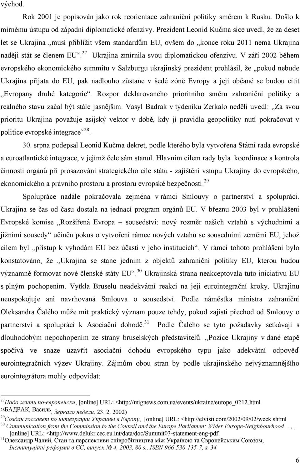 27 Ukrajina zmírnila svou diplomatickou ofenzívu.