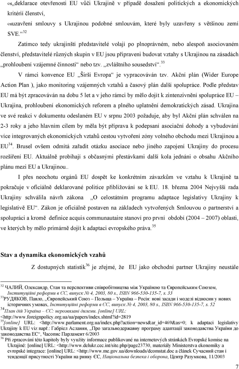 vzájemné činnosti nebo tzv. zvláštního sousedství. 33 V rámci konvence EU Širší Evropa je vypracováván tzv.