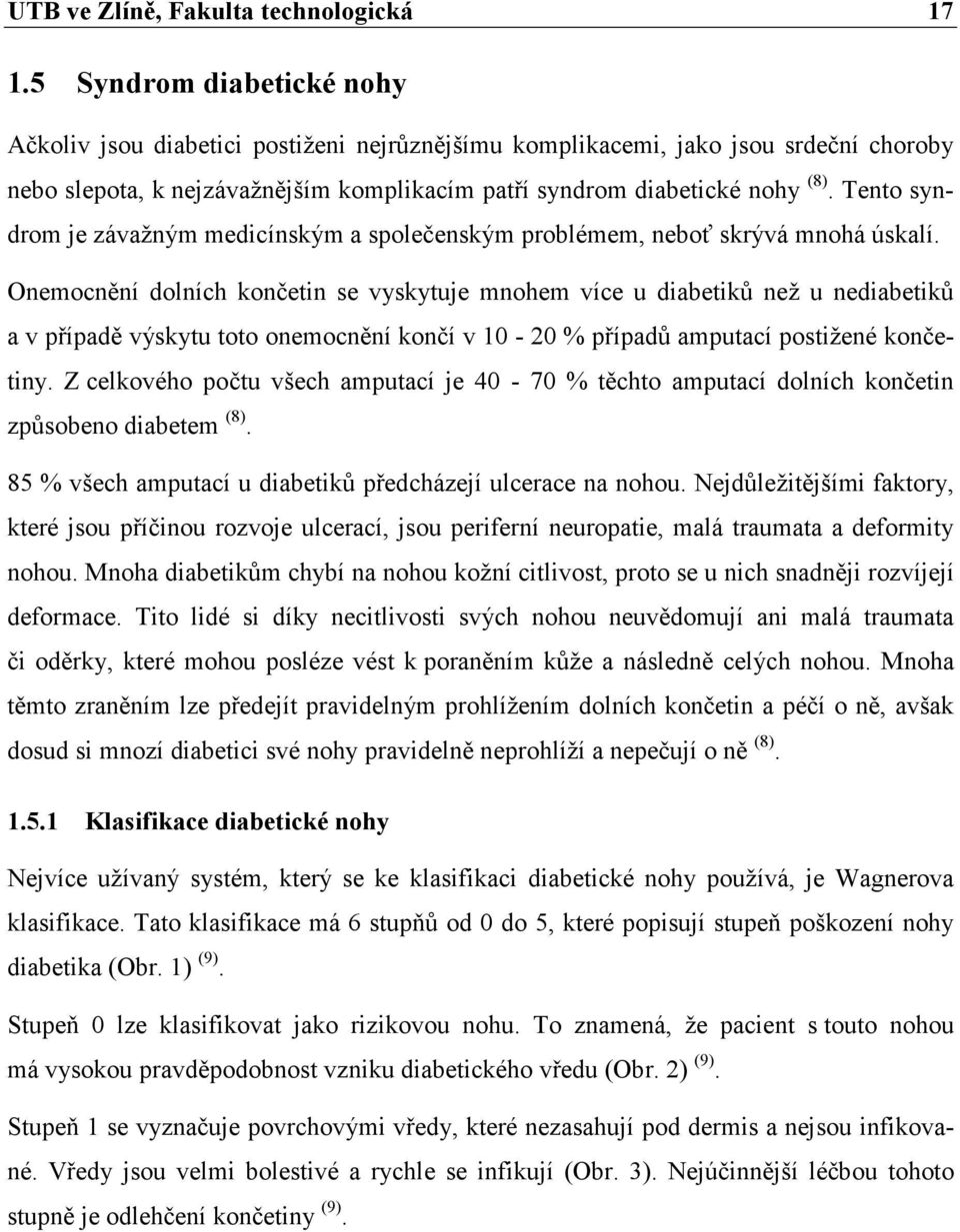 Tento syndrom je závažným medicínským a společenským problémem, neboť skrývá mnohá úskalí.