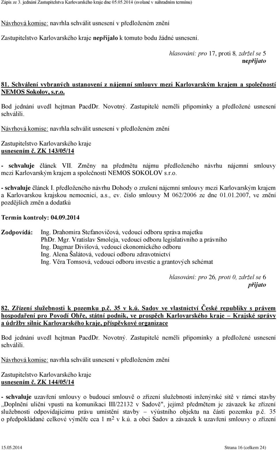 předloženého návrhu Dohody o zrušení nájemní smlouvy mezi Karlovarským krajem a Karlovarskou krajskou nemocnicí, a.s., ev. číslo smlouvy M 062/2006 ze dne 01.