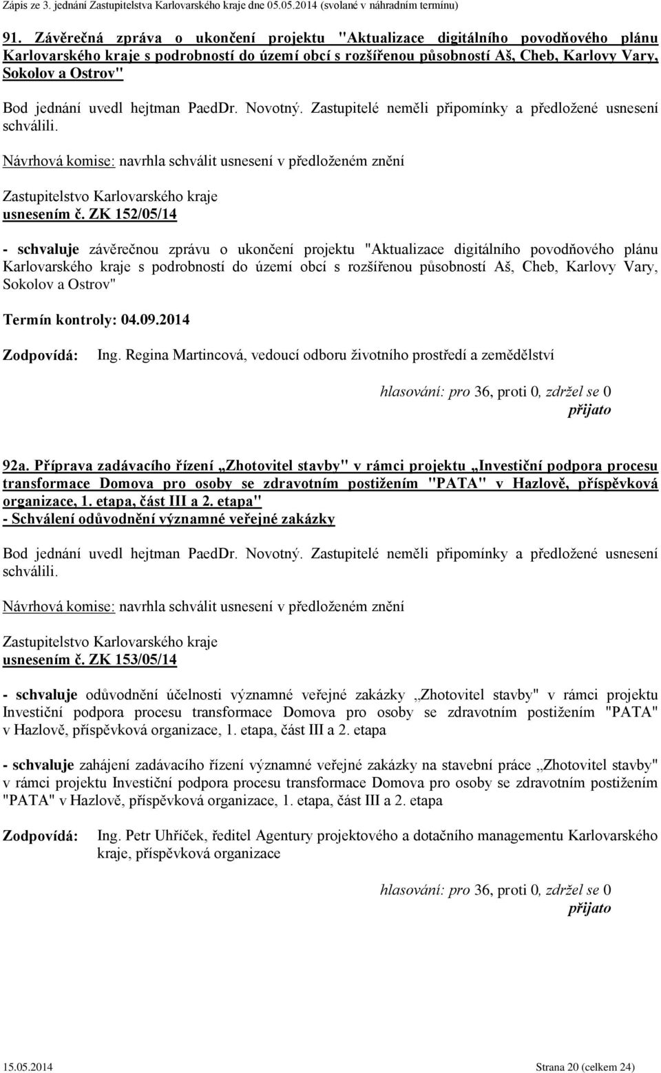 ZK 152/05/14 - schvaluje závěrečnou zprávu o ukončení projektu "Aktualizace digitálního povodňového plánu Karlovarského kraje s podrobností do území obcí s rozšířenou působností Aš, Cheb, Karlovy