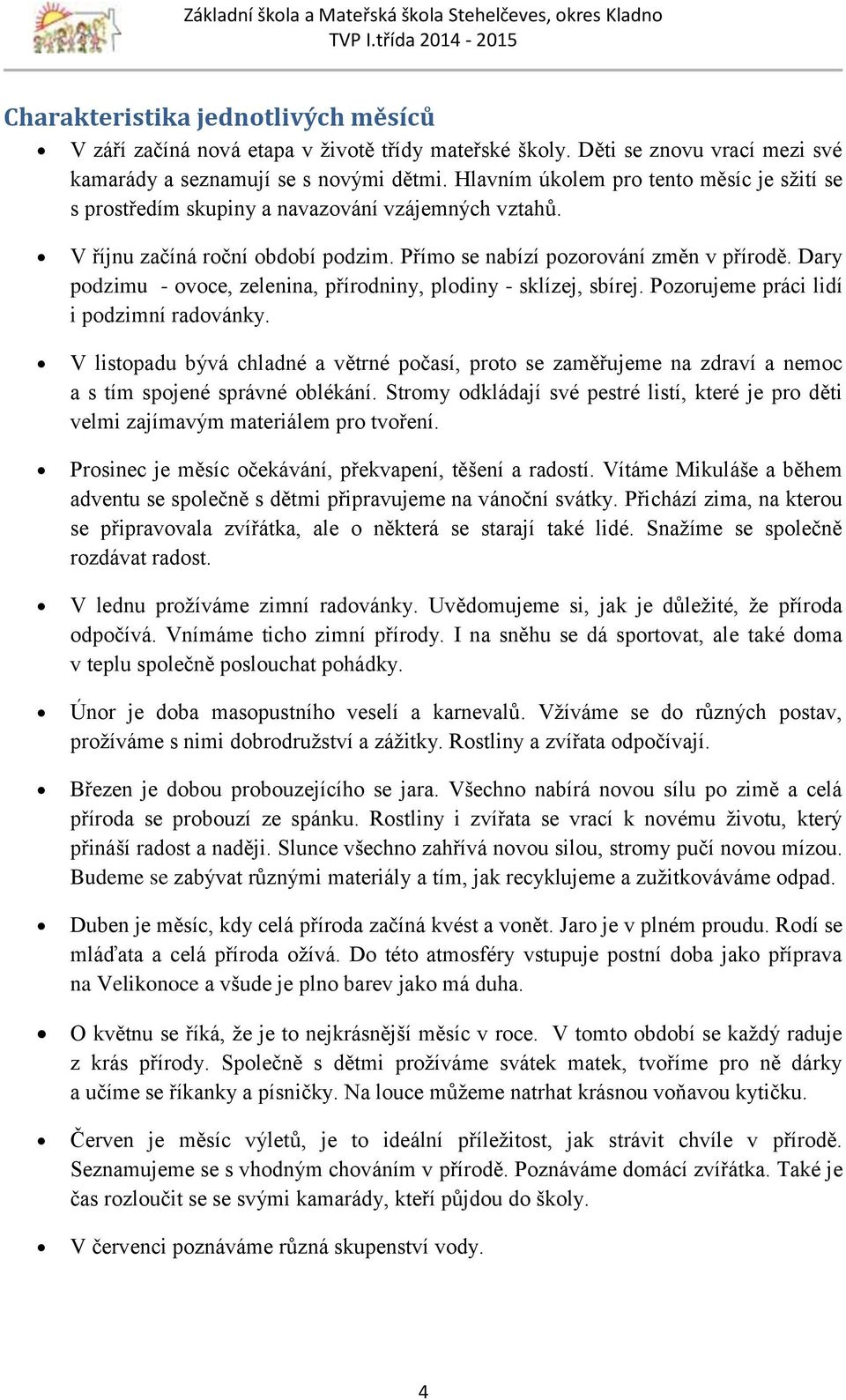 Dary podzimu - ovoce, zelenina, přírodniny, plodiny - sklízej, sbírej. Pozorujeme práci lidí i podzimní radovánky.