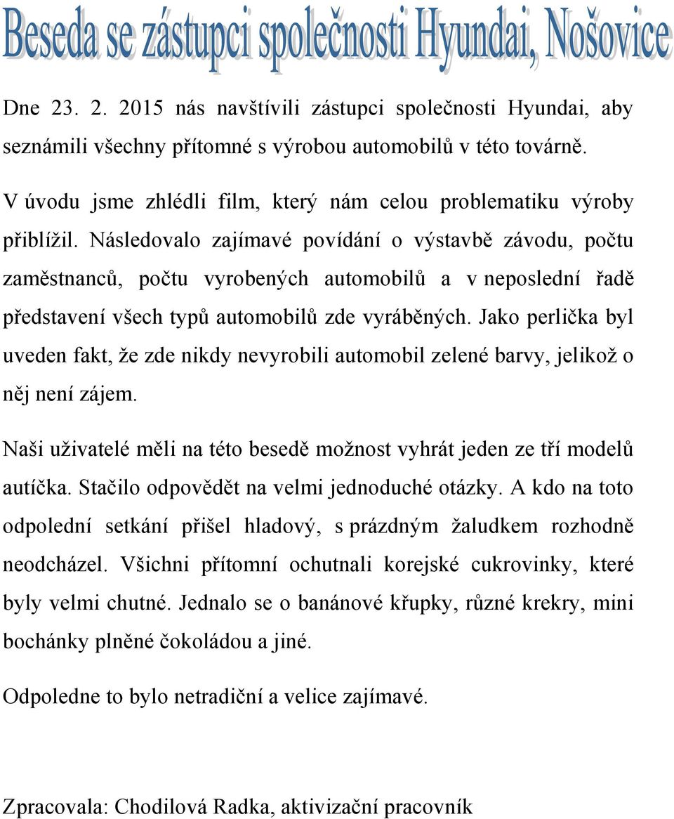 Následovalo zajímavé povídání o výstavbě závodu, počtu zaměstnanců, počtu vyrobených automobilů a v neposlední řadě představení všech typů automobilů zde vyráběných.