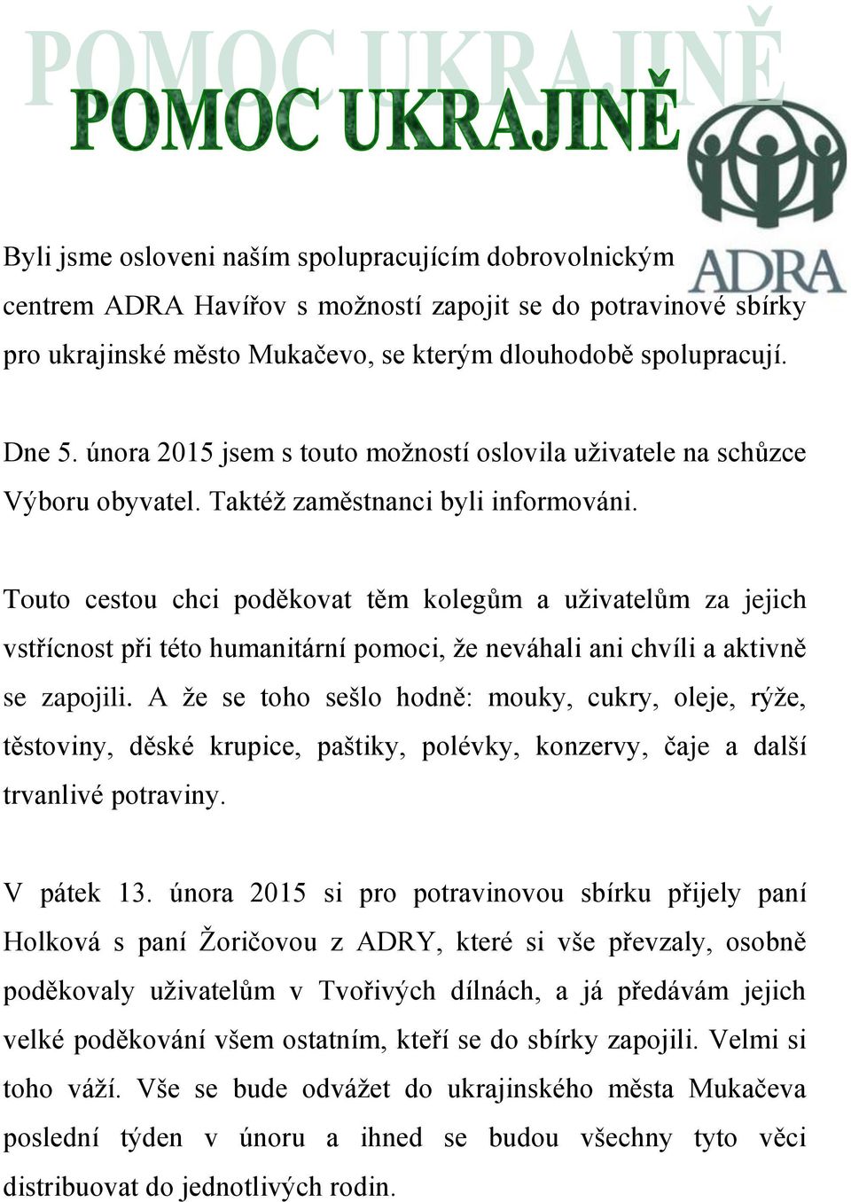 Touto cestou chci poděkovat těm kolegům a uživatelům za jejich vstřícnost při této humanitární pomoci, že neváhali ani chvíli a aktivně se zapojili.