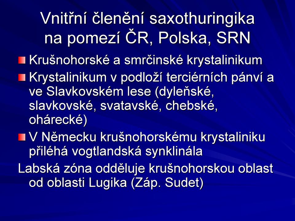 slavkovské, svatavské, chebské, ohárecké) V Německu krušnohorskému krystaliniku přiléhá