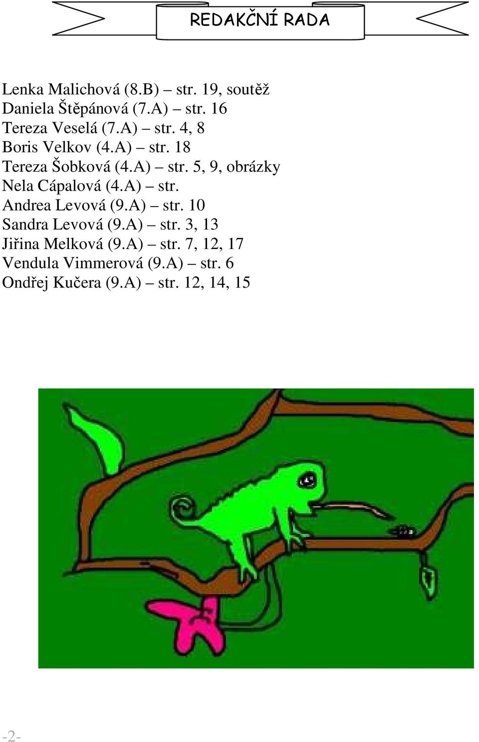 A) str. Andrea Levová (9.A) str. 10 Sandra Levová (9.A) str. 3, 13 Jiřina Melková (9.A) str. 7, 12, 17 Vendula Vimmerová (9.