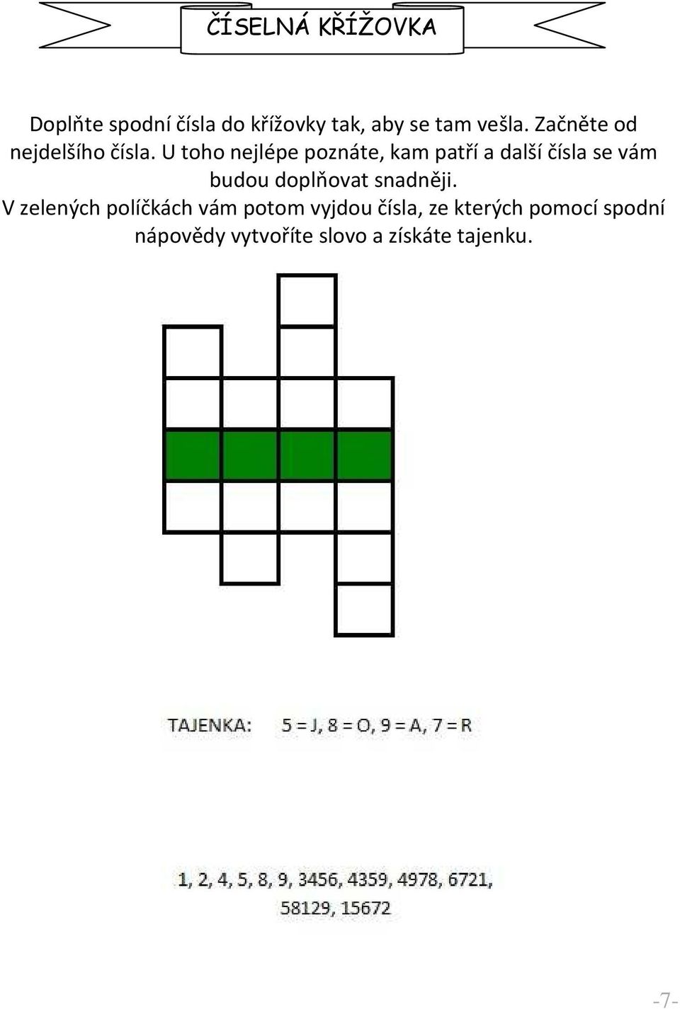 U toho nejlépe poznáte, kam patří a další čísla se vám budou doplňovat