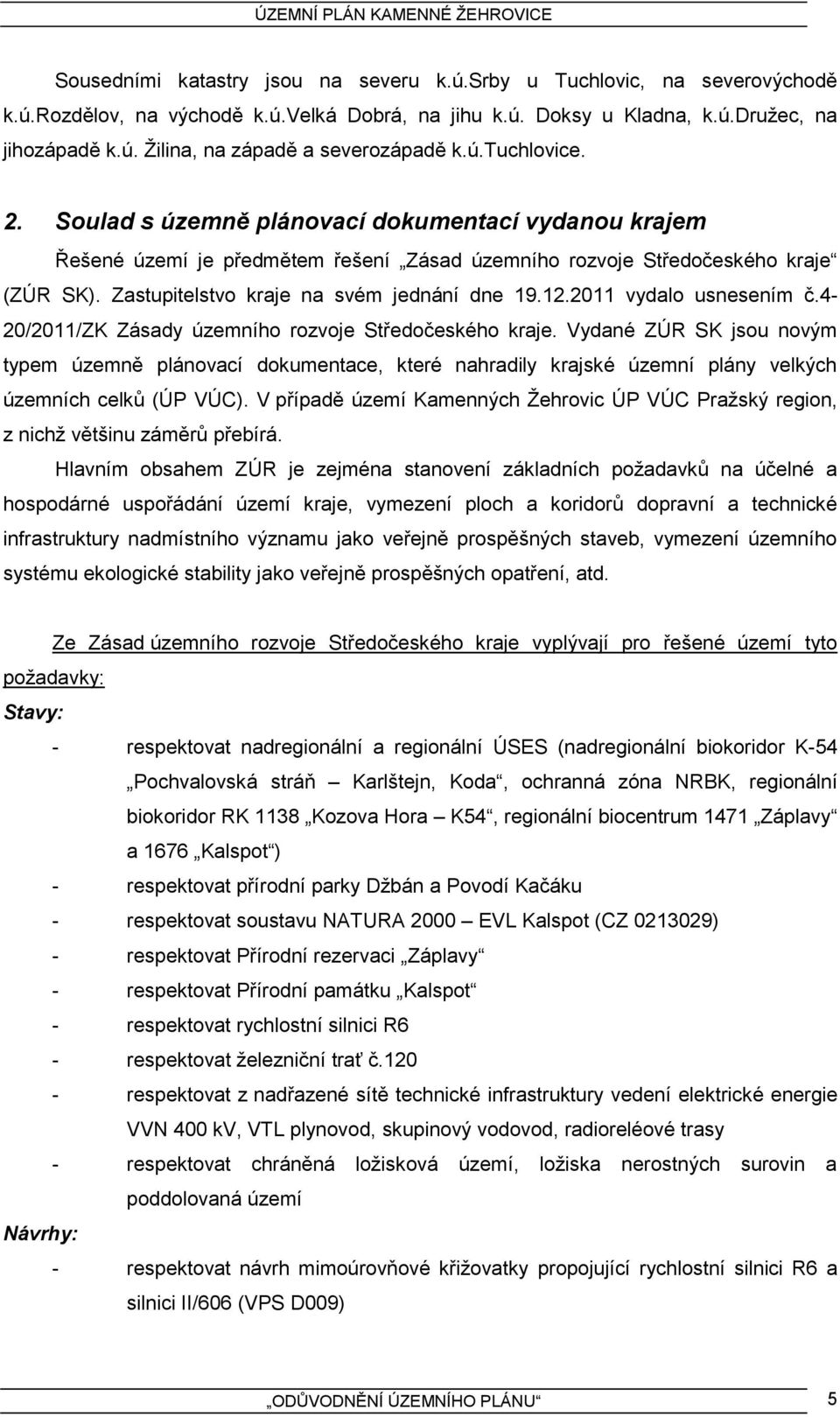 12.2011 vydalo usnesením č.4-20/2011/zk Zásady územního rozvoje Středočeského kraje.