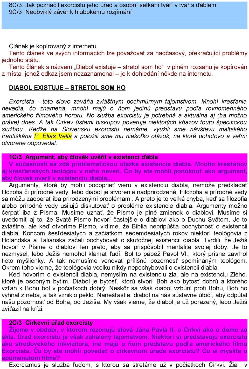 Tento článek s názvem Diabol existuje stretol som ho v plném rozsahu je kopírován z místa, jehož odkaz jsem nezaznamenal je k dohledání někde na internetu.