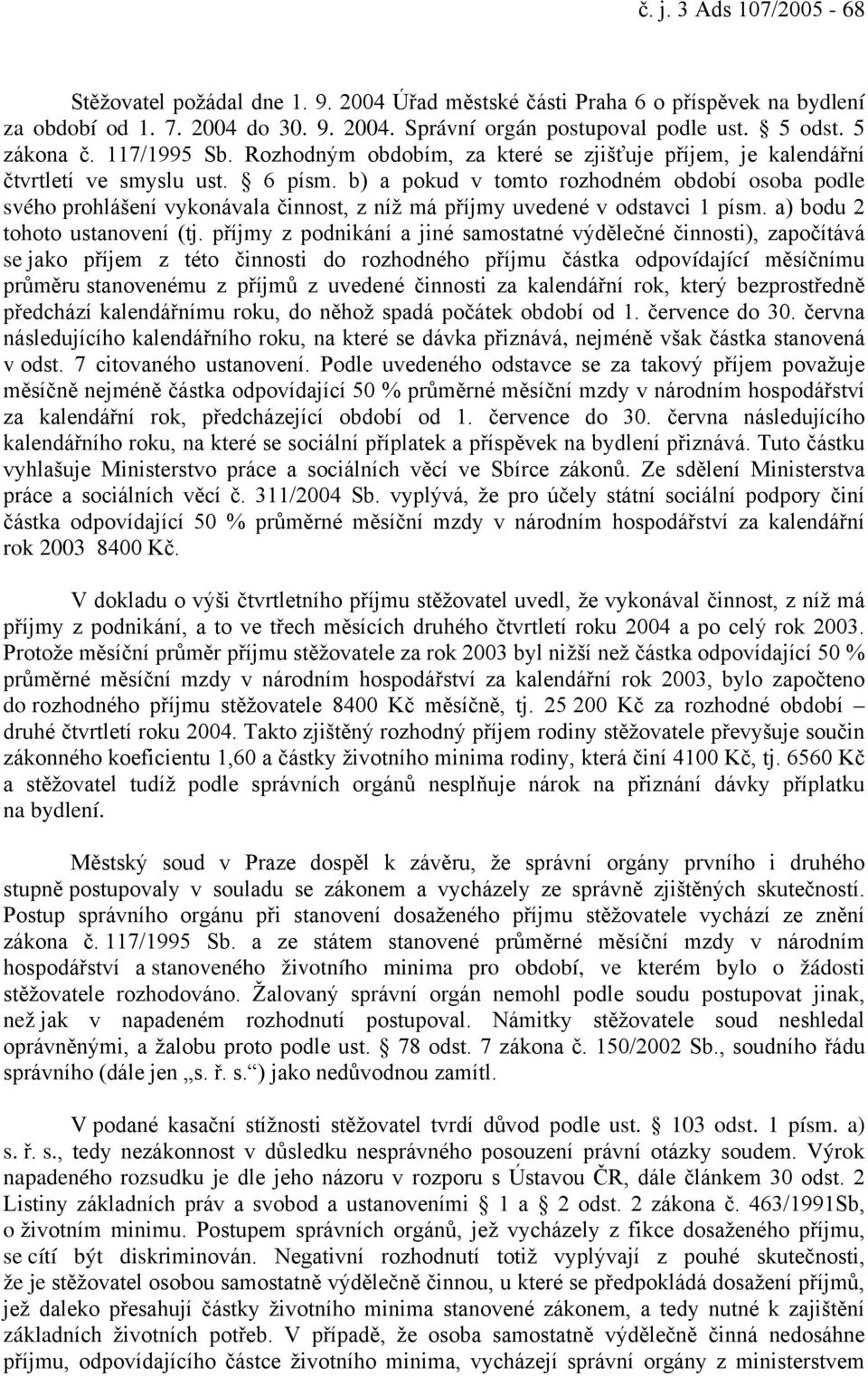 b) a pokud v tomto rozhodném období osoba podle svého prohlášení vykonávala činnost, z níž má příjmy uvedené v odstavci 1 písm. a) bodu 2 tohoto ustanovení (tj.