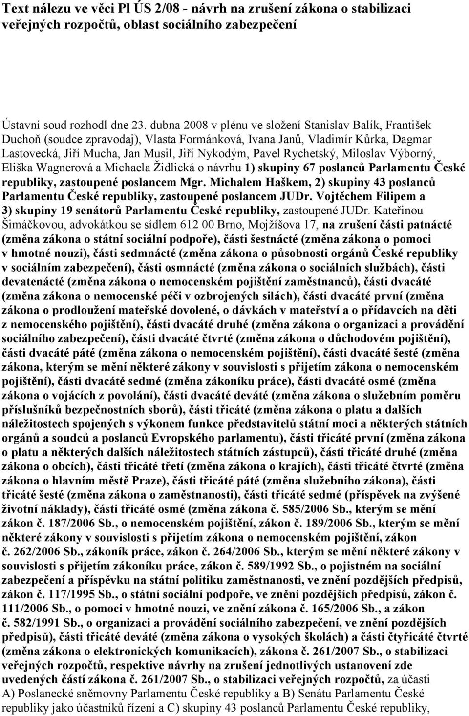 Rychetský, Miloslav Výborný, Eliška Wagnerová a Michaela Židlická o návrhu 1) skupiny 67 poslanců Parlamentu České republiky, zastoupené poslancem Mgr.