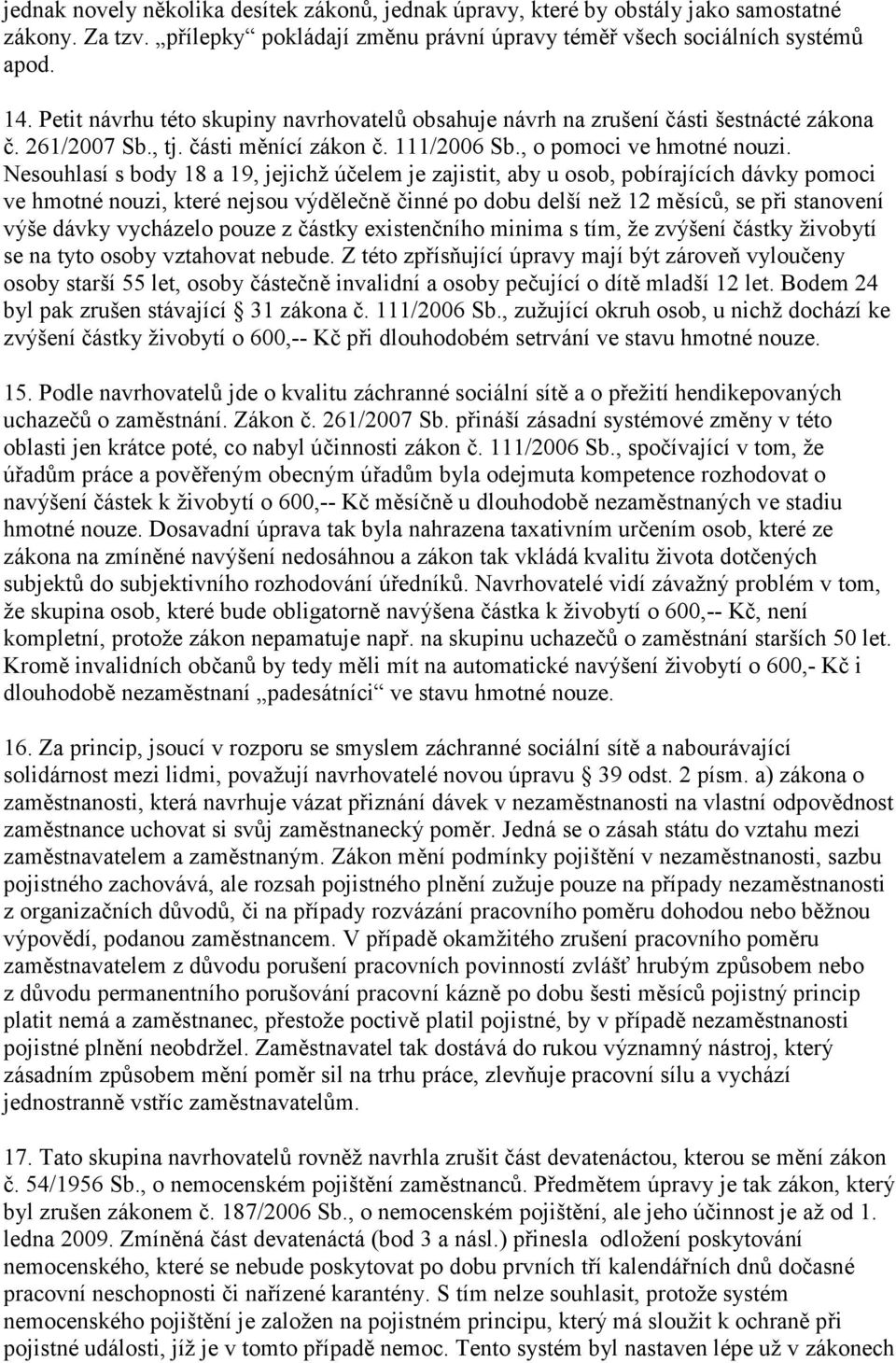 Nesouhlasí s body 18 a 19, jejichž účelem je zajistit, aby u osob, pobírajících dávky pomoci ve hmotné nouzi, které nejsou výdělečně činné po dobu delší než 12 měsíců, se při stanovení výše dávky