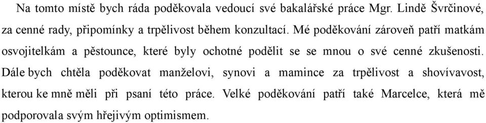 Mé poděkování zároveň patří matkám osvojitelkám a pěstounce, které byly ochotné podělit se se mnou o své cenné