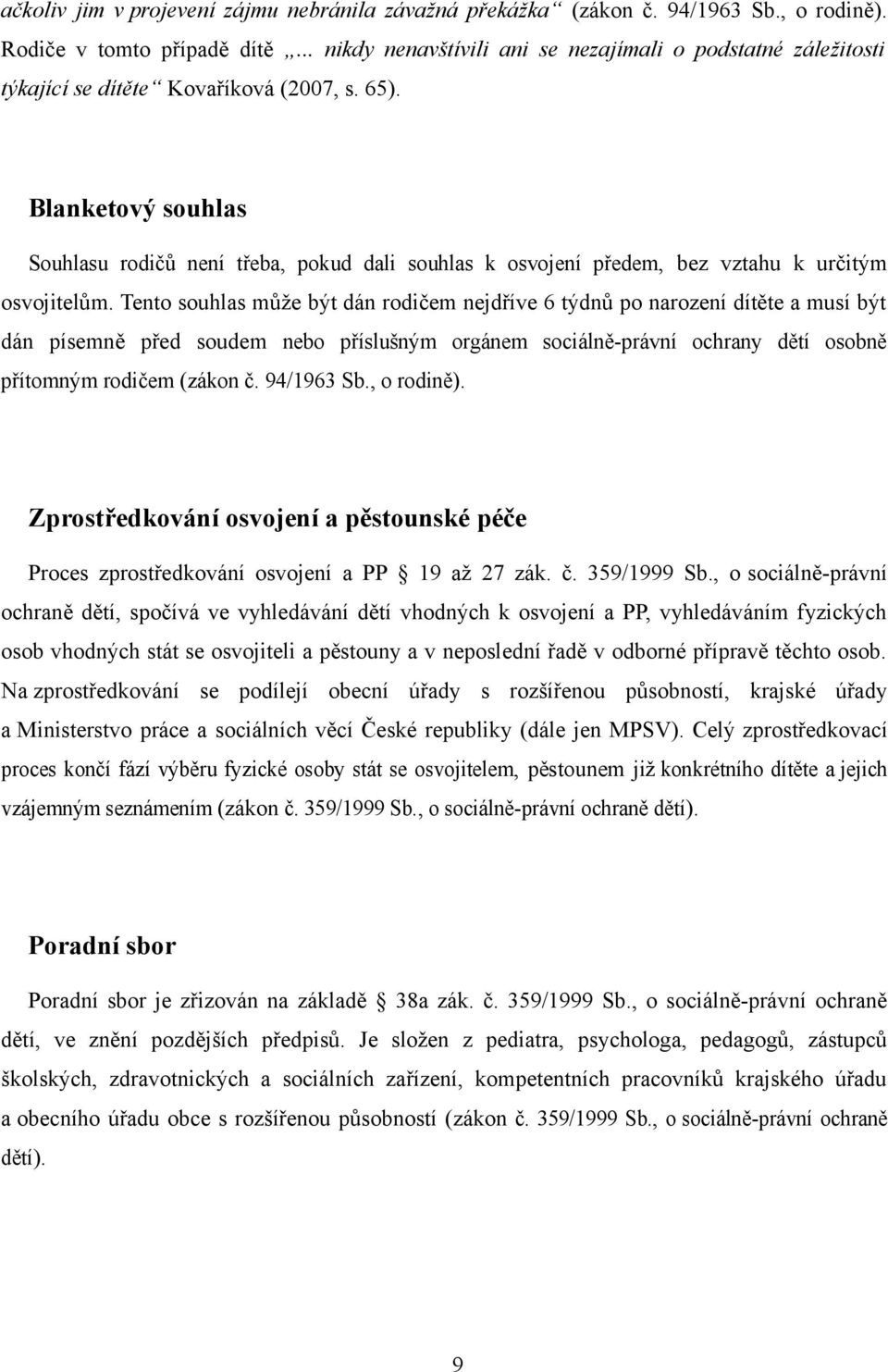 Blanketový souhlas Souhlasu rodičů není třeba, pokud dali souhlas k osvojení předem, bez vztahu k určitým osvojitelům.