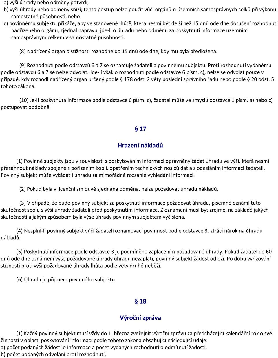 samosprávným celkem v samostatné působnosti. (8) Nadřízený orgán o stížnosti rozhodne do 15 dnů ode dne, kdy mu byla předložena.