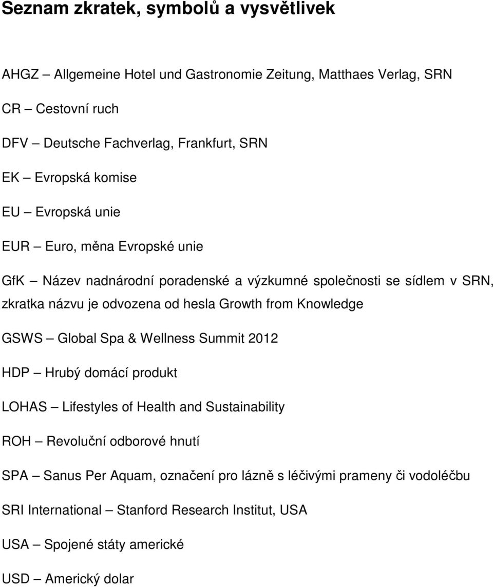 hesla Growth from Knowledge GSWS Global Spa & Wellness Summit 2012 HDP Hrubý domácí produkt LOHAS Lifestyles of Health and Sustainability ROH Revoluční odborové
