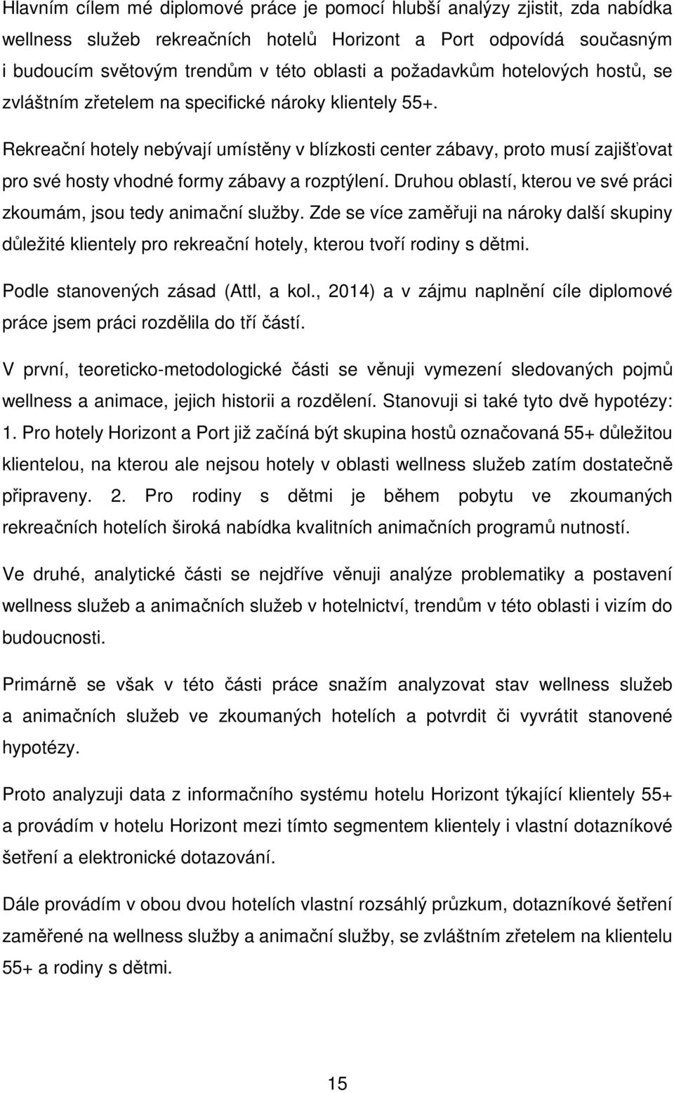 Rekreační hotely nebývají umístěny v blízkosti center zábavy, proto musí zajišťovat pro své hosty vhodné formy zábavy a rozptýlení.