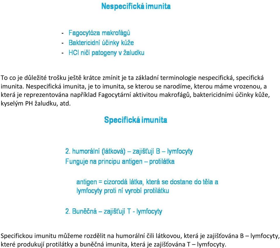 Fagocytární aktivitou makrofágů, baktericidními účinky kůže, kyselým PH žaludku, atd.