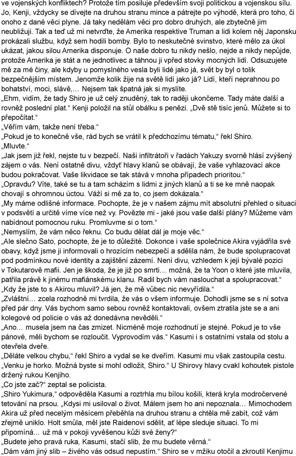 Tak a teď už mi netvrďte, že Amerika respektive Truman a lidi kolem něj Japonsku prokázali službu, když sem hodili bomby.