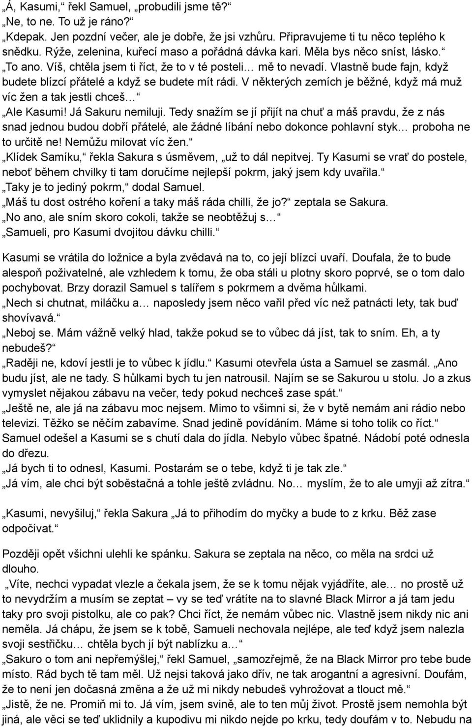 Vlastně bude fajn, když budete blízcí přátelé a když se budete mít rádi. V některých zemích je běžné, když má muž víc žen a tak jestli chceš Ale Kasumi! Já Sakuru nemiluji.