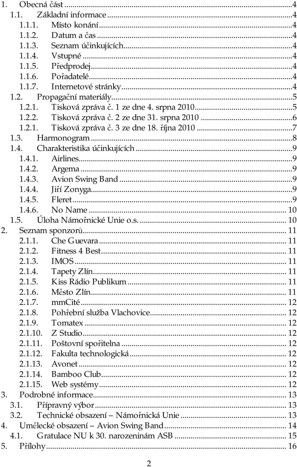 října 2010... 7 1.3. Harmonogram... 8 1.4. Charakteristika účinkujících... 9 1.4.1. Airlines... 9 1.4.2. Argema... 9 1.4.3. Avion Swing Band... 9 1.4.4. Jiří Zonyga... 9 1.4.5. Fleret... 9 1.4.6.