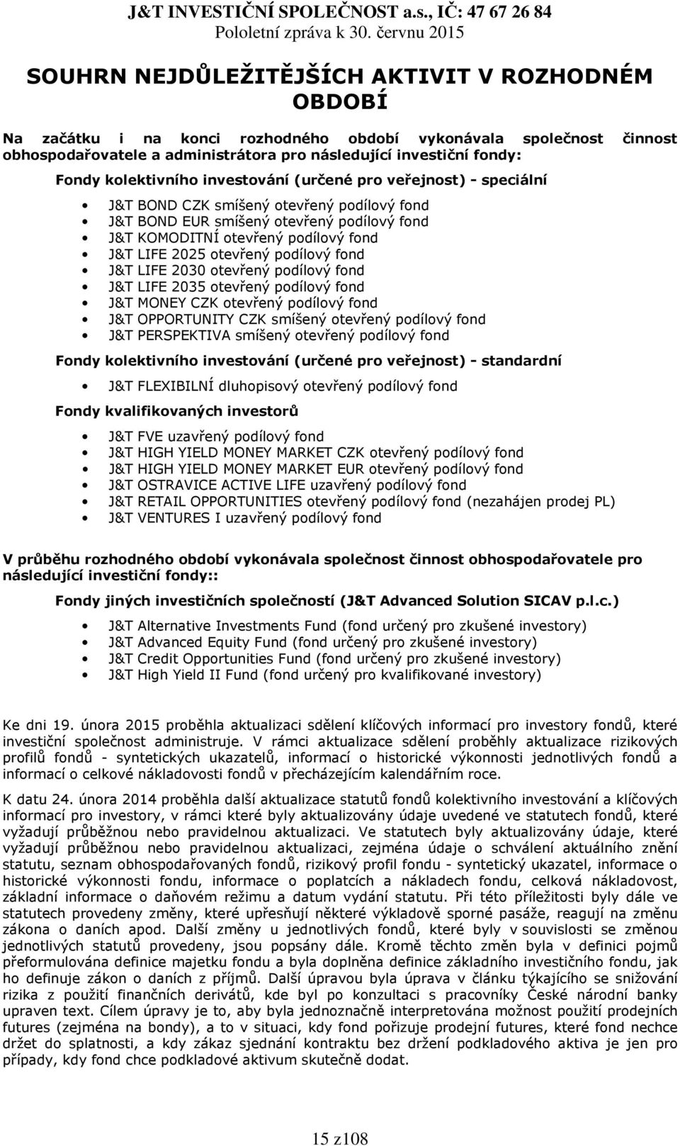 otevřený podílový fond J&T LIFE 2030 otevřený podílový fond J&T LIFE 2035 otevřený podílový fond J&T MONEY CZK otevřený podílový fond J&T OPPORTUNITY CZK smíšený otevřený podílový fond J&T