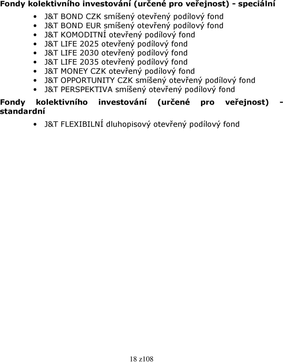 otevřený podílový fond J&T MONEY CZK otevřený podílový fond J&T OPPORTUNITY CZK smíšený otevřený podílový fond J&T PERSPEKTIVA smíšený