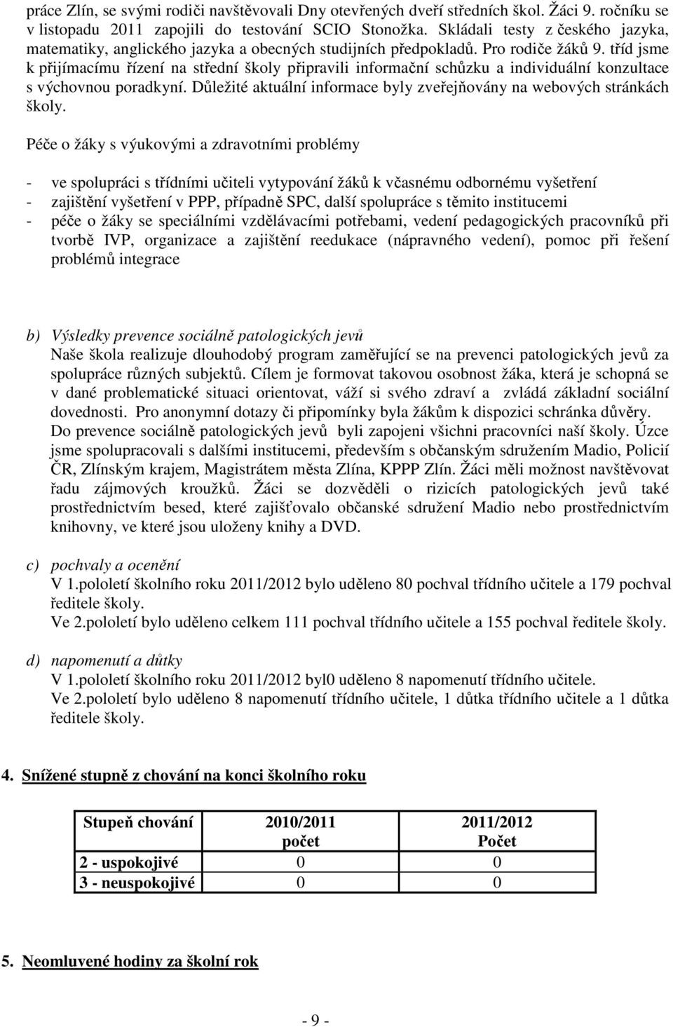 tříd jsme k přijímacímu řízení na střední školy připravili informační schůzku a individuální konzultace s výchovnou poradkyní.