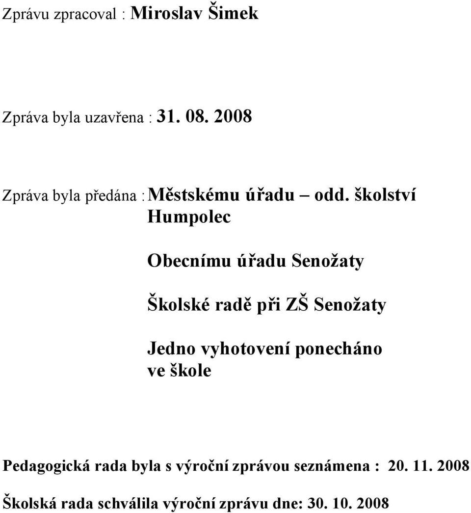 školství Humpolec Obecnímu úřadu Senožaty Školské radě při ZŠ Senožaty Jedno