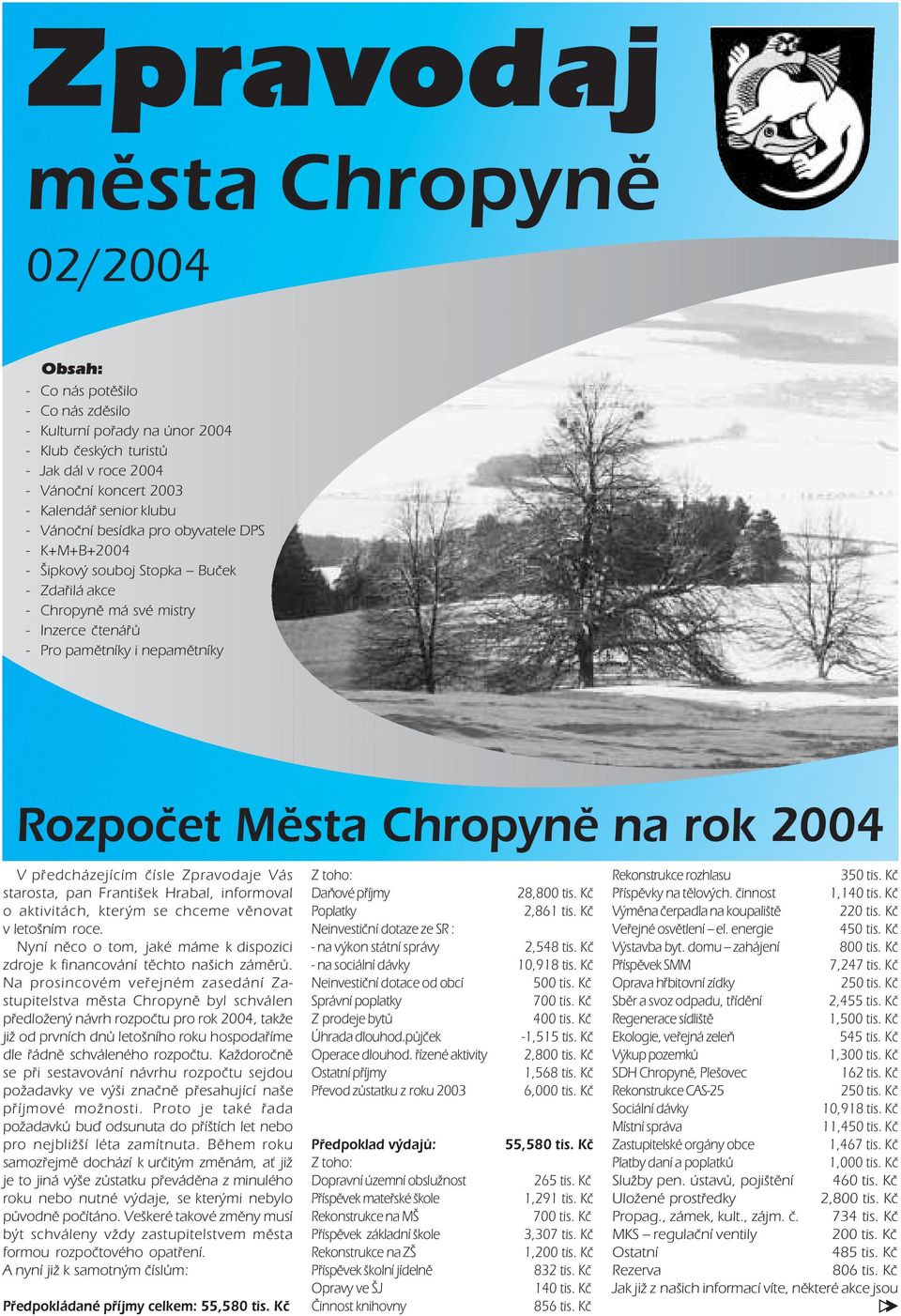 starosta, pan František Hrabal, informoval o aktivitách, kterým se chceme věnovat v letošním roce. Nyní něco o tom, jaké máme k dispozici zdroje k financování těchto našich záměrů.