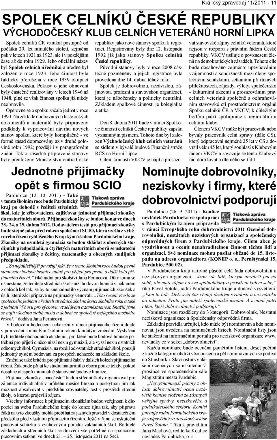 Jeho činnost byla fakticky přerušena v roce 1939 okupací Československa. Pokusy o jeho obnovení byly částečně realizovány v letech 1946 až 1948, plně se však činnost spolku již nikdy neobnovila.