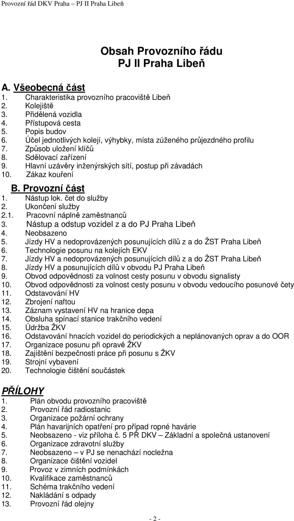 Provozní část 1. Nástup lok. čet do služby 2. Ukončení služby 2.1. Pracovní náplně zaměstnanců 3. Nástup a odstup vozidel z a do PJ Praha Libeň 4. Neobsazeno 5.