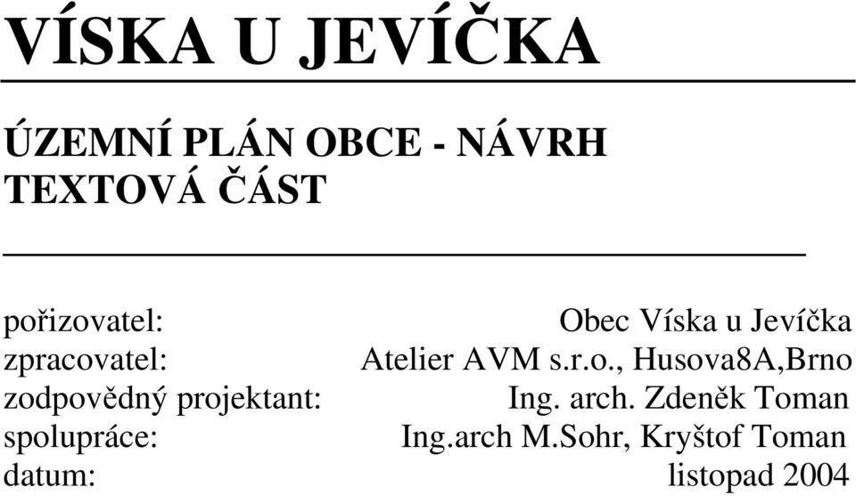 r.o., Husova8A,Brno zodpovědný projektant: Ing. arch.