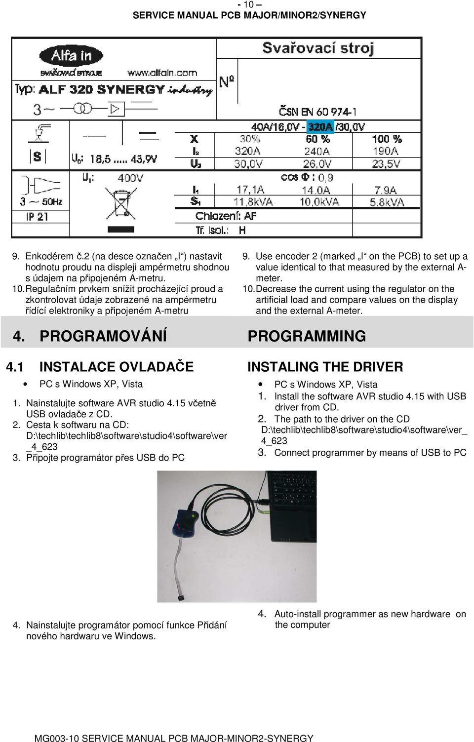 Decrease the current using the regulator on the artificial load and compare values on the display and the external A-meter. 4. PROGRAMOVÁNÍ PROGRAMMING 4.