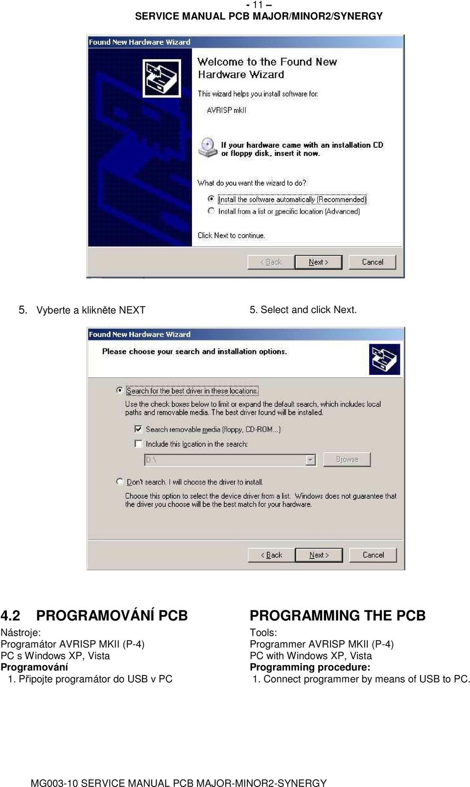 Windows XP, Vista Programování Tools: Programmer AVRISP MKII (P-4) PC with Windows