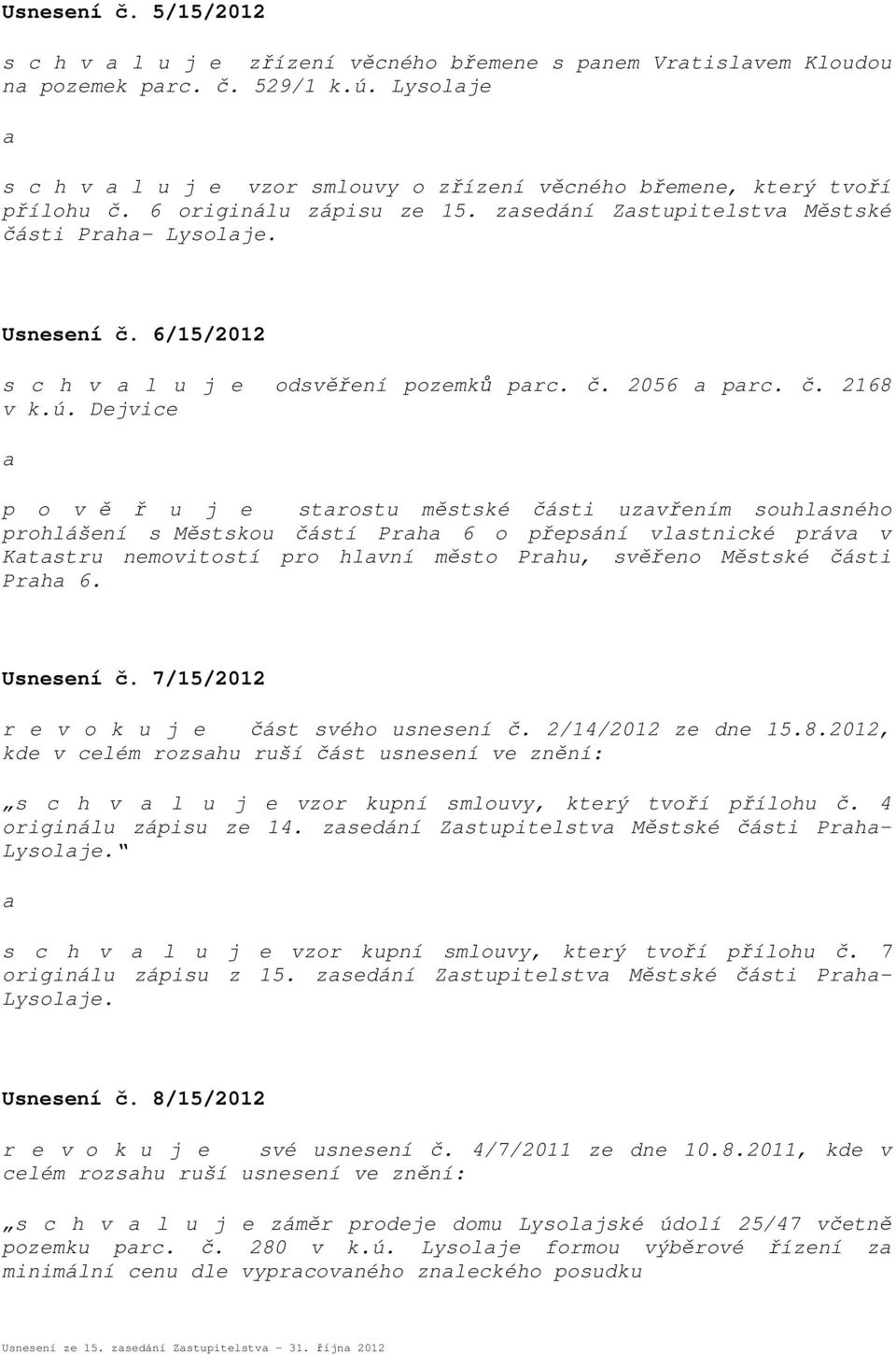 6/15/2012 s c h v l u j e odsvěření pozemků prc. č. 2056 prc. č. 2168 v k.ú.