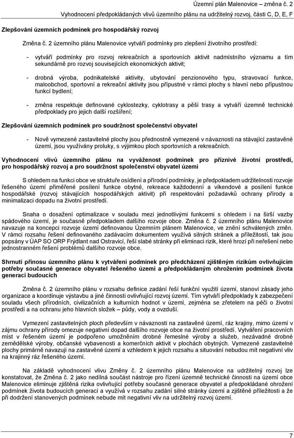 souvisejících ekonomických aktivit; - drobná výroba, podnikatelské aktivity, ubytování penzionového typu, stravovací funkce, maloobchod, sportovní a rekreační aktivity jsou přípustné v rámci plochy s