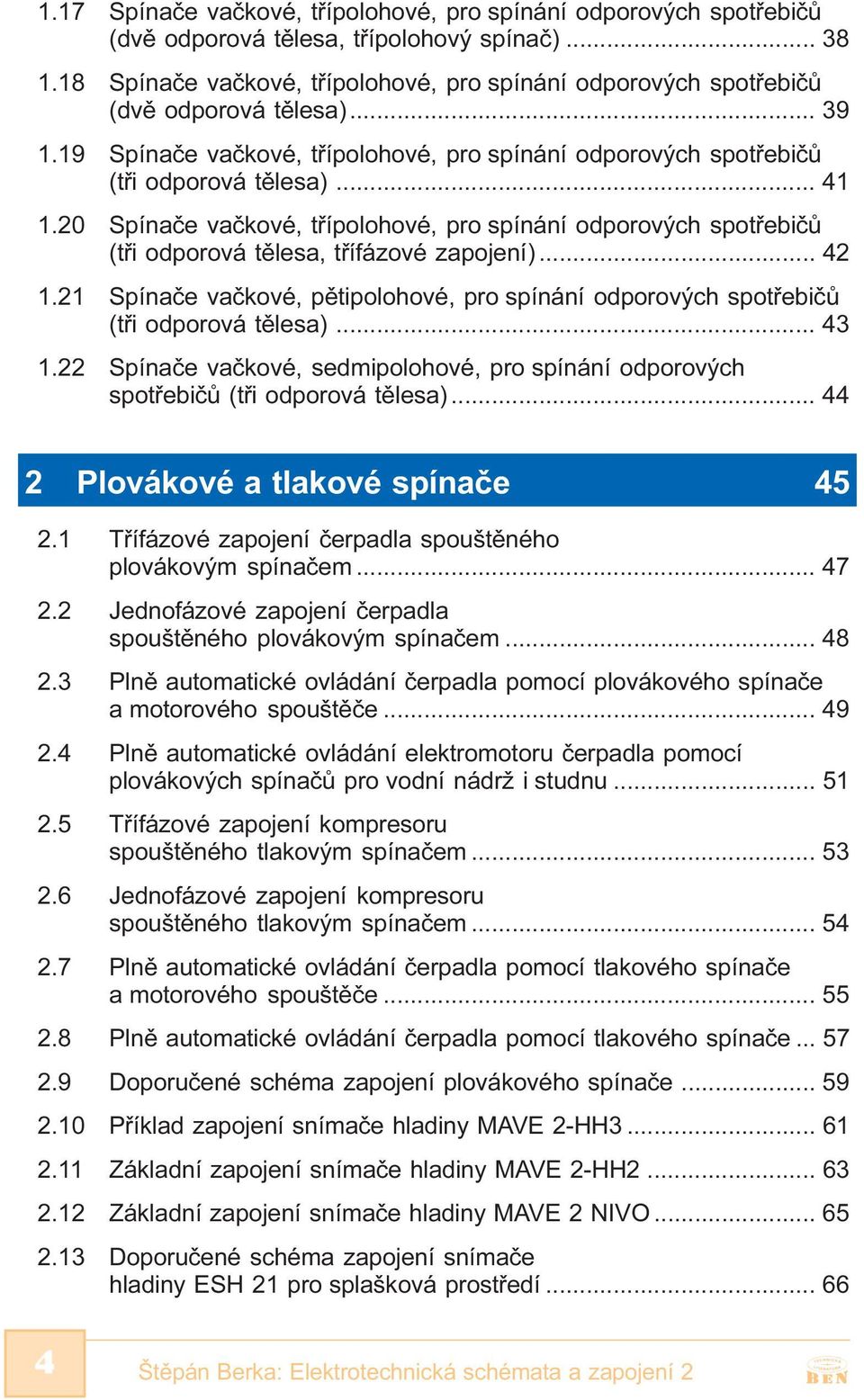 20 Spínaèe vaèkové, tøípolohové, pro spínání odporových spotøebièù (tøi odporová tìlesa, tøífázové zapojení)... 42 1.